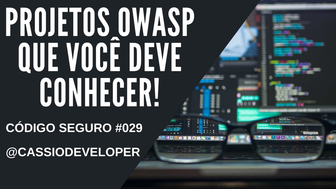 Projetos OWASP que você deve saber! Código de segurança #029 | Cássio B. Pereira 1