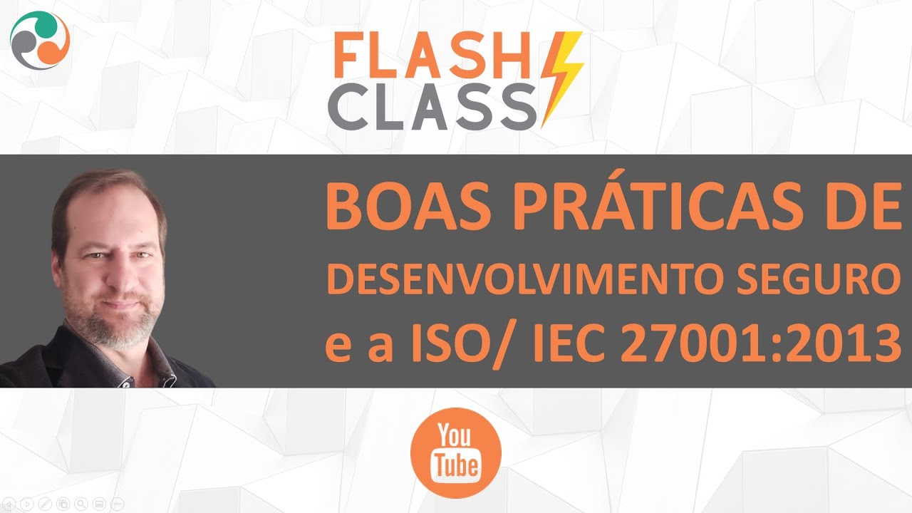 Flash Class 001 - Boas Práticas de Segurança e ISO 27001:2013 1